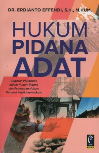 Hukum pidana adat : gagasan pluralisme dalam hukum pidana dan penerapan hukum menurut keyakinan hukum