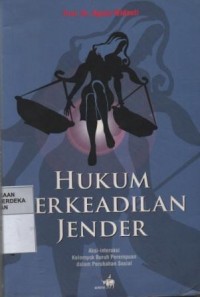 Hukum berkeadilan jender : aksi-interaksi kelompok buruh perempuan dalam perubahan sosial