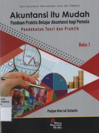 Image of Akuntansi itu mudah : panduan praktis belajar akuntansi bagi pemula pendekatan teori dan praktik buku 1
