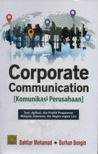 Image of Corporate communication [komunikasi perusahaan] : teori, aplikasi, dan praktik pengalaman Malaysia, Indonesia, dan negara-negara lain