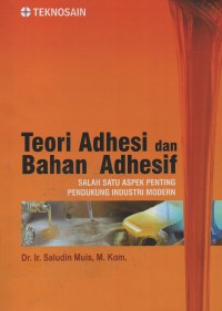 Image of Teori adhesi dan bahan adhesif : salah satu aspek penting pendukung industri modern