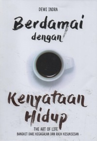 Image of Berdamai dengan kenyataan hidup : the art of life : bangkit dari kegagalan dan raih kesuksesan