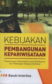 Image of Kebijakan pembangunan kepariwisataan : pengembangan kepariwisataan yang berkelanjutan dan perlindungan kekayaan intelektual