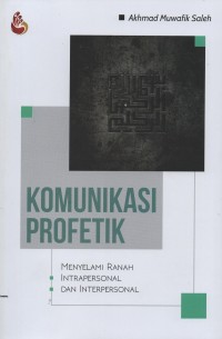 Komunikasi profetik : menyelami ranah intrapersonal dan interpersonal