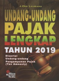 Image of Undang-undang pajak lengkap tahun 2019 : disertai undang-undang pengampunan pajak (tax amnesty)