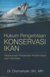 Image of Hukum pengelolaan konservasi ikan: pelaksanaan pendekatan kehati-hatian oleh Indonesia