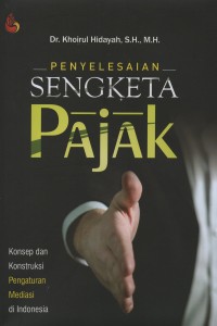 Image of Penyelesaian sengketa pajak : konsep dan konstruksi pengaturan mediasi di Indonesia