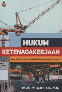 Image of Hukum ketenagakerjaan : dasar filsafati, prinsip, dan sejarah hak berserikat buruh di Indonesia
