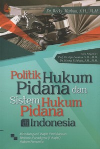 Image of Politik hukum pidana dan sistem hukum pidana di Indonesia : membangun filsafat pemidanaan berbasis paradigma (filsafat) hukum pancasila