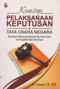 Image of Konsep pelaksanaan keputusan tata usaha negara : penundaan pelaksanaan keputusan tata usaha negara oleh Pengadilan Tata Usaha Negara