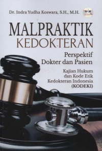 Image of Malpraktik kedokteran : perspektif dokter dan pasien kajian hukum dan Kode Etik Kedokteran Indonesia (KODEKI)