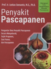 Image of Penyakit pascapanen : pengantar ilmu penyakit pascapanen secara menyeluruh, sejak prapanen, saat panen, dan pascapanen