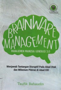 Image of Brainware management : manajemen manusia generasi 5.0 menjawab tantangan disruptif pada abad otak dan milenium pikiran di abad XXI