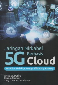 Image of Jaringan nirkabel 5G berbasis cloud : reability, mobility, energy efficiency, latency