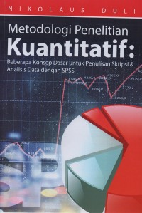 Image of Metodologi penelitian kuantitatif : beberapa konsep dasar untuk penulisan skripsi dan analisis data dengan SPSS