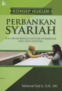 Image of Konsep hukum perbankan syariah : pola relasi sebagai institusi intermediasi dan agen investasi