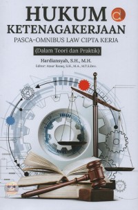 Image of Hukum ketenagakerjaan pasca-omnibus law cipta kerja (dalam teori dan praktik)