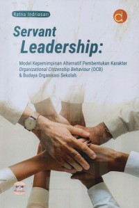 Image of Servant leadership : model kepemimpinan alternatif pembentukan karakter organizational citizenship behaviour (ocb) & budaya organisasi sekolah