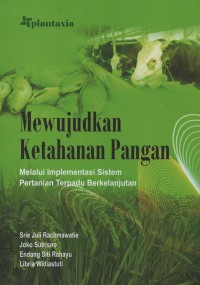 Image of Mewujudkan ketahanan pangan : melalui implementasi sistem pertanian terpadu berkelanjutan
