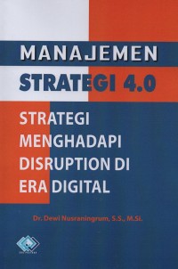 Image of Manajemen strategi 4.0 : strategi menghadapi disruption di era digital