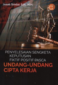 Image of Penyelesaian sengketa keputusan fiktif positif pasca undang-undang cipta kerja