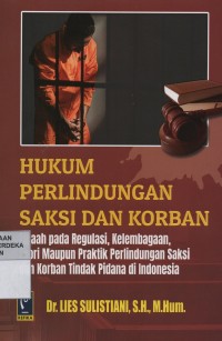 Image of Hukum perlindungan saksi dan korban : telaah pada regulasi, kelembagaan, teori maupun praktik perlindungan saksi dan korban tindak pidana di Indonesia