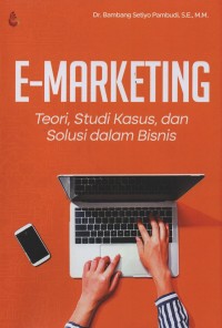 Image of E-marketing : teori, studi kasus, dan solusi dalam bisnis