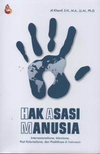 Hak asasi manusia : internasionalisme, Islamisme, post kolonialisme, dan praktiknya di Indonesia