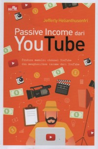 Passive income dari youtube : panduan memulai channel youtube dan menghasilkan income dari youtube