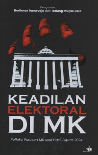 Image of Keadilan elektoral di MK : refleksi putusan MK soal hasil pilpres 2024