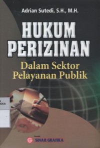 Hukum perizinan : dalam sektor pelayanan publik