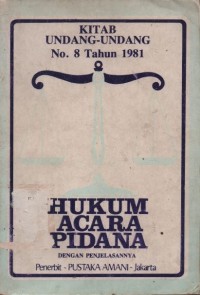 Image of Kitab undang-undang no. 8 tahun 1981 tentang hukum acara pidana dengan penjelasannya