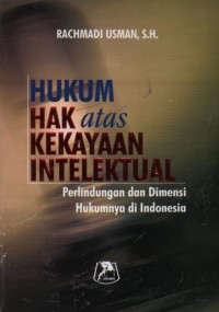 Image of Hukum hak atas kekayaan intelektual : perlindungan dan dimensi hukumnya di Indonesia