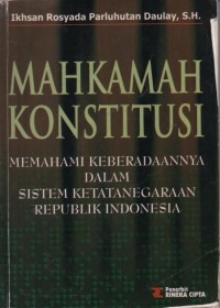 Image of Mahkamah konstitusi : memahami keberadaannya dalam sistem ketatanegaraan republik indonesia