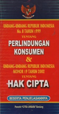 Image of Undang-undang republik indonesia no. 8 tahun 1999 tentang perlindungan konsumen dan undang-undang republik indonesia nomor 19 tahun 2002 tentang hak cipta beserta penjelasannya